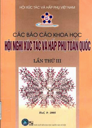 Các Báo Cáo Khoa Học Hội Nghị Xúc Tác Và Hấp Thụ Toàn Quốc Lần 3 - Mai Tuyên, 655 Trang