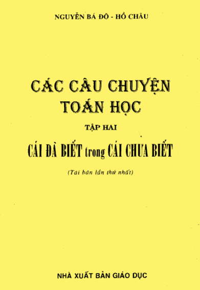 Các Câu Chuyện Toán Học Tập 2-Cái Đã Biết Trong Cái Chưa Biết (NXB Giáo Dục 2001) - Nguyễn Bá Đô