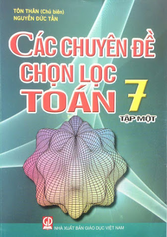 Các Chuyên Đề Chọn Lọc Toán 7 Tập 1 (NXB Giáo Dục 2013) - Tôn Nhân, 261 Trang