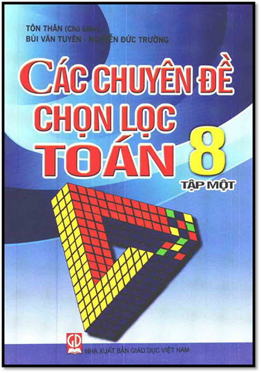 Các Chuyên Đề Chọn Lọc Toán 8 Tập 1 (NXB Giáo Dục 2013) - Tôn Nhân, 248 Trang