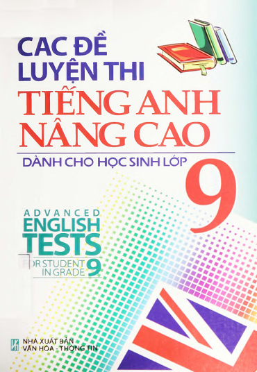 Các Đề Luyện Thi Tiếng Anh Nâng Cao Dành Cho Học Sinh Lớp 9 (NXB Văn Hóa Thông Tin 2011) - Tuấn Anh