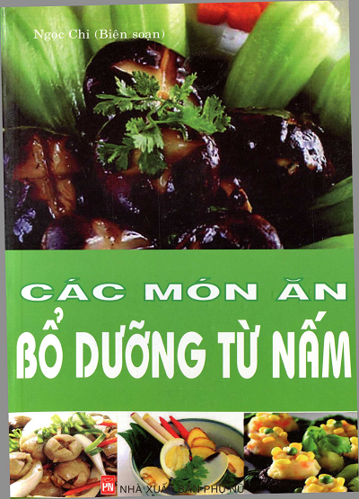 Các Món Ăn Bổ Dưỡng Từ Nấm (NXB Phụ Nữ 2011) - Ngọc Chi, 138 Trang