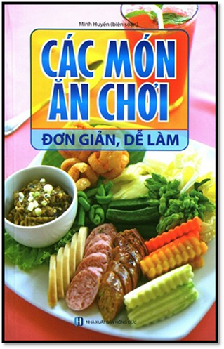 Các Món Ăn Chơi Đơn Giản Dễ Làm (NXB Hồng Đức 2015) - Minh Huyền, 198 Trang