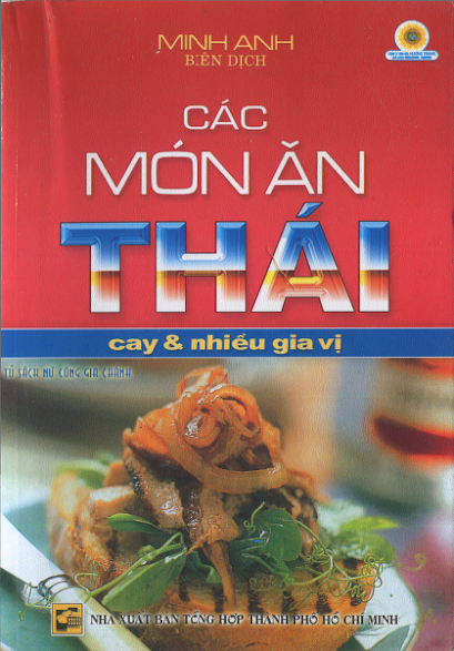 Các Món Ăn Thái Cay Và Nhiều Gia Vị (NXB Tổng Hợp 2005) - Minh Anh, 100 Trang