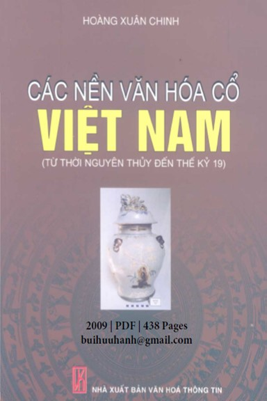 Các Nền Văn Hóa Cổ Việt Nam (NXB Văn Hóa Thông Tin 2009) - Hoàng Xuân Chinh, 438 Trang