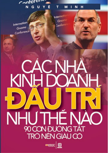 Các Nhà Kinh Doanh Đấu Trí Như Thế Nào (NXB Thời Đại 2010) - Nguyệt Minh, 345 Trang