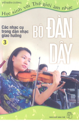 Các Nhạc Cụ Trong Dàn Nhạc Giao Hưởng Tập 3-Bộ Đàn Dây (NXB Trẻ 2008) - Đỗ Kiên Cường, 18 Trang