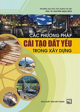Các Phương Pháp Cải Tạo Đất Yếu Trong Xây Dựng (NXB Xây Dựng 2011) - Nguyễn Ngọc Bích, 313 Trang