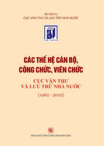 Các Thế Hệ Cán Bộ Công Chức, Viên Chức Cục Văn Thư Và Lưu Trữ Nhà Nước 1962-2012 - Vũ Thị Minh Hương
