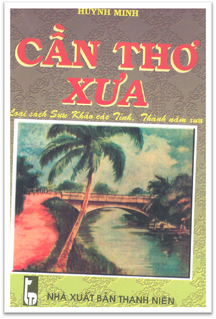 Các Tỉnh Thành Năm Xưa-Cần Thơ Xưa (NXB Thanh Niên 2001) - Huỳnh Minh, 254 Trang