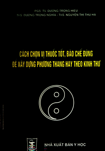 Cách Chọn Vị Thuốc Tốt, Bào Chế Đúng Để Xây Dựng Phương Thang Hay Theo Kinh Thư - Dương Trọng Hiếu
