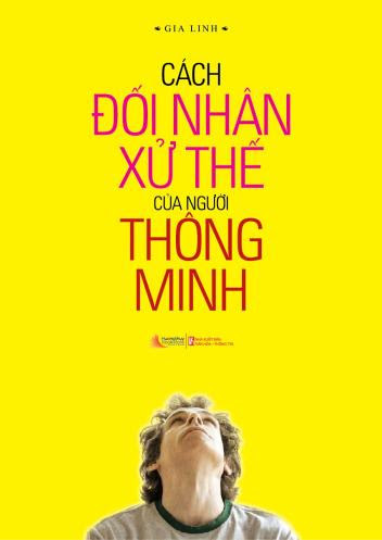 Cách Đối Nhân Xử Thế Của Người Thông Minh (NXB Lao Động 2013) - Gia Linh, 341 Trang