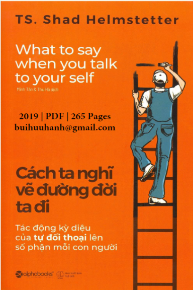 Cách Ta Nghĩ Vẽ Đường Đời Ta Đi (NXB Thế Giới 2019) - Shad Helmstetter, 265 Trang