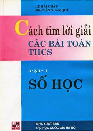 Cách Tìm Lời Giải Các Bài Toán THCS Tập 1-Số Học - Lê Hải Châu, 205 Trang
