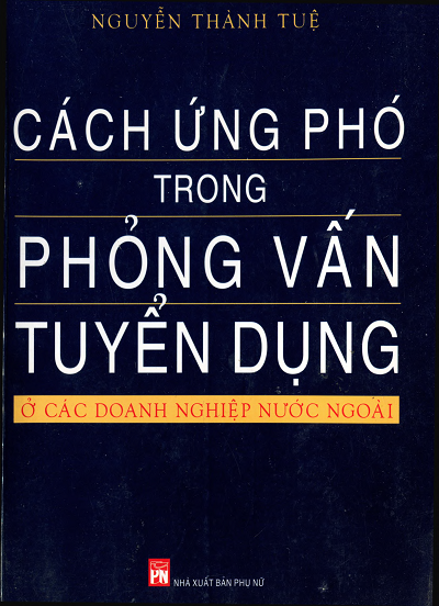 Cách Ứng Phó Trong Phỏng Vấn Tuyển Dụng Ở Các Doanh Nghiệp Nước Ngoài - Nguyễn Thành Tuệ, 98 Trang