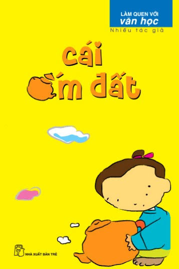 Cái Ấm Đất (NXB Trẻ 2009) - Nhiều Tác Giả, 106 Trang