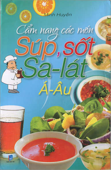 Cẩm Nang Các Món Súp, Sốt, Sa-Lát Á Âu (NXB Dân Trí 2009) - Minh Huyền, 198 Trang