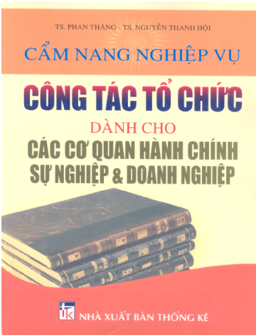 Cẩm Nang Nghiệp Vụ Công Tác Tổ Chức Dành Cho Các Cơ Quan Hành Chính Sự Nghiệp Và Doanh Nghiệp