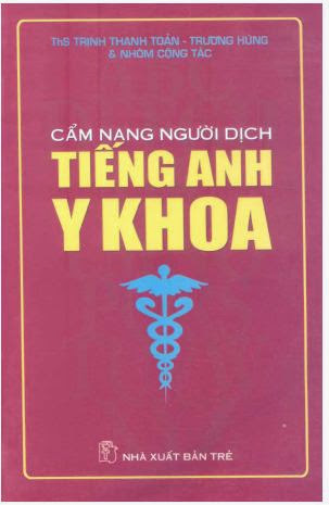 Cẩm Nang Người Dịch Tiếng Anh Y Khoa (NXB Trẻ 2010) - Trịnh Thanh Toản, 463 Trang