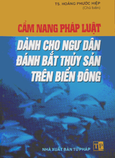 Cẩm Nang Pháp Luật Dành Cho Ngư Dân Đánh Bắt Thuỷ Sản Trên Biển Đông - Hoàng Phước Hiệp, 188 Trang