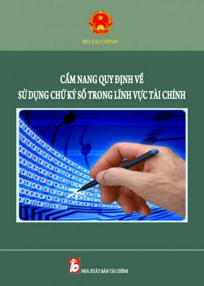 Cẩm Nang Quy Định Về Sử Dụng Chữ Ký Số Trong Lĩnh Vực Tài Chính (NXB Tài Chính 2018) - Bộ Tài Chính