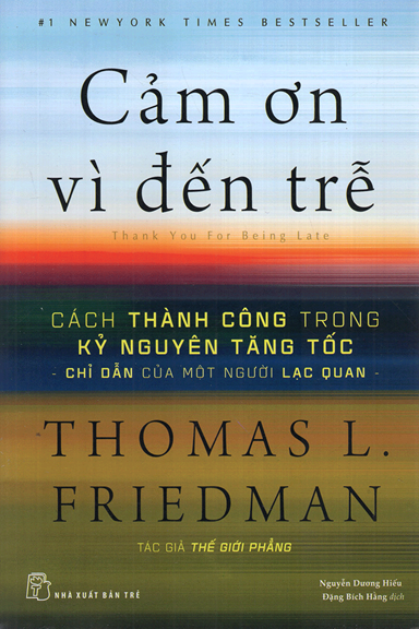 Cảm Ơn Vì Đến Trễ (NXB Trẻ 2018) - Thomas L. Friedman, 688 Trang