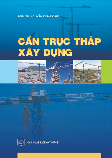 Cần Trục Tháp Xây Dựng (NXB Xây Dựng 2014) - Nguyễn Đăng Điệm, 284 Trang