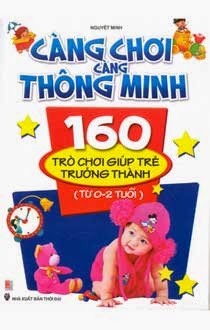 Càng Chơi Càng Thông Minh-160 Trò Chơi Giúp Trẻ Trưởng Thành - Nguyệt Minh, 176 Trang