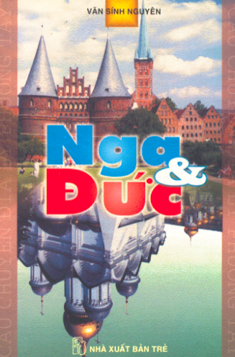 Câu Chuyện Địa Lý Phương Tây Nga & Đức (NXB Trẻ 2004) - Văn Sính Nguyên, 195 Trang