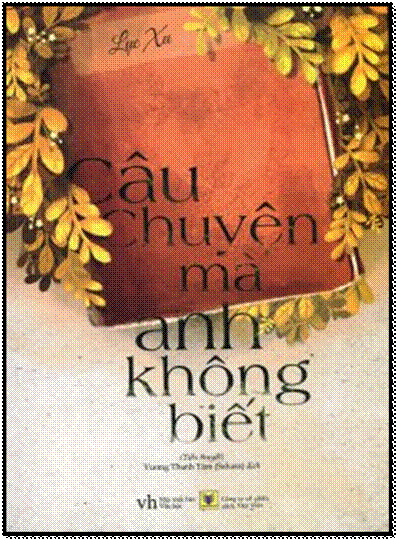 Câu Chuyện Mà Anh Không Biết (NXB Văn Học 2015) - Lục Xu, 436 Trang