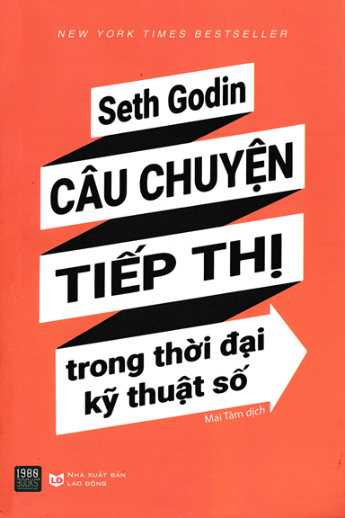 Câu Chuyện Tiếp Thị Trong Thời Đại Kỹ Thuật Số (NXB Lao Động 2018) - Seth Godin, 310 Trang
