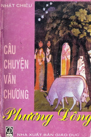 Câu Chuyện Văn Chương Phương Đông (NXB Giáo Dục 2003) - Phan Nhật Chiêu, 234 Trang