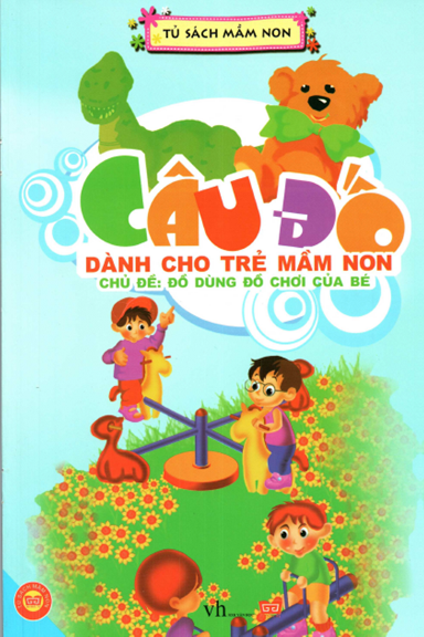 Câu Đố Dành Cho Trẻ Mầm Non-Đồ Dùng Đồ Chơi Cho Bé (NXB Văn Học 2014) - Thanh Nga, 22 Trang