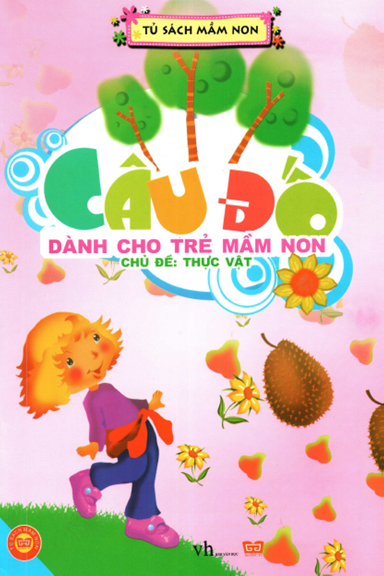 Câu Đố Dành Cho Trẻ Mầm Non-Thực Vật (NXB Văn Học 2014) - Thanh Nga, 22 Trang