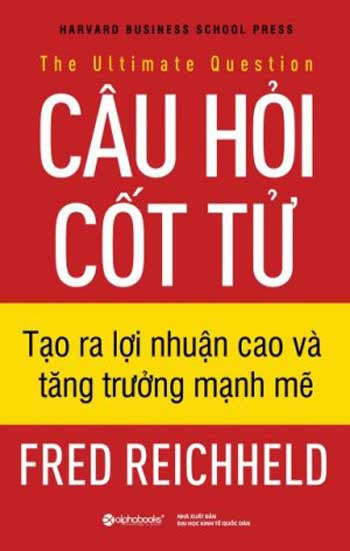 Câu Hỏi Cốt Tử (NXB Đại Học Kinh Tế Quốc Dân 2010) - Fred Reichheld, 261 Trang