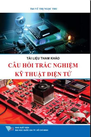 Câu Hỏi Trắc Nghiệm Kỹ Thuật Điện Tử (NXB Đại Học Quốc Gia 2017) - Vũ Thị Ngọc Thu, 186 Trang
