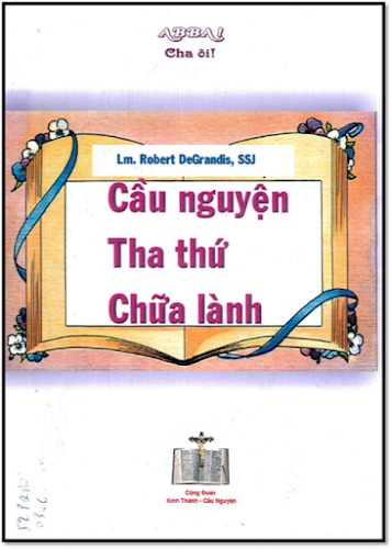 Cầu Nguyện-Tha Thứ-Chữa Lành (NXB Đức Tin 2000) - Robert DeGrandis, 101 Trang