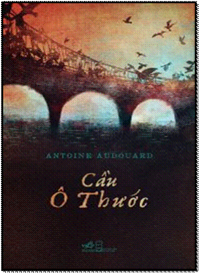 Cầu Ô Thước (NXB Hội Nhà Văn 2015) - Antoine Audouard, 376 Trang