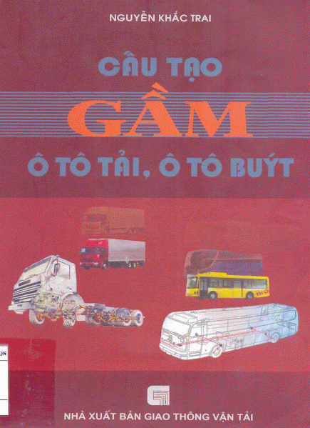 Cấu Tạo Gầm Ô Tô Tải, Ô Tô Buýt (NXB Giao Thông Vận Tải 2007) - Nguyễn Khắc Trai, 452 Trang