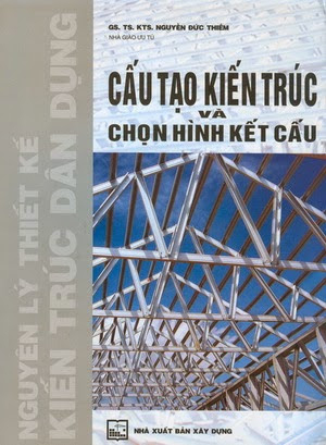 Cấu Tạo Kiến Trúc Và Chọn Hình Kết Cấu (NXB Xây Dựng 2011) - Nguyễn Đức Thiềm, 410 Trang
