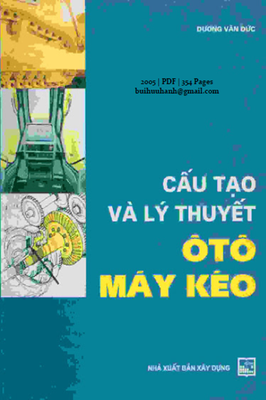 Cấu Tạo Và Lý Thuyết Ôtô Máy Kéo (NXB Xây Dựng 2005) - Dương Văn Đức, 354 Trang