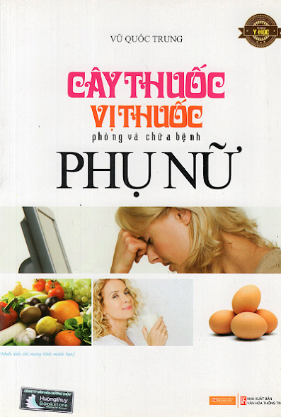 Cây Thuốc Vị Thuốc Phòng Và Chữa Bệnh Phụ Nữ (NXB Văn Hóa Thông Tin 2011) - Vũ Quốc Trung, 240 Trang