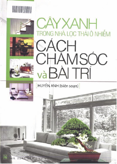 Cây Xanh Trong Nhà Lọc Thải Ô Nhiễm Cách Chăm Sóc Và Bài Trí (NXB Phụ Nữ 2012) - Huyền Anh