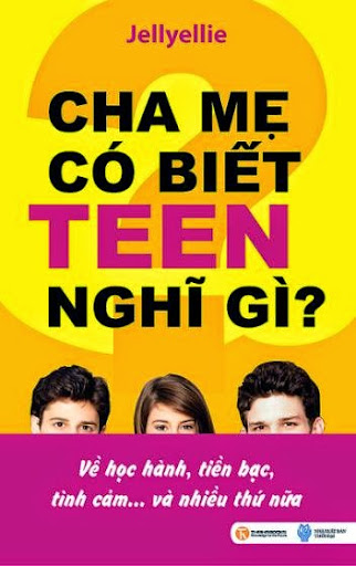 Cha Mẹ Có Biết Teen Nghĩ Gì (NXB Thời Đại 2010) - Jellyellie, 267 Trang