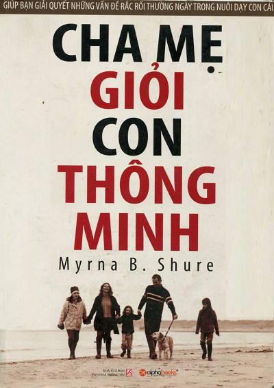 Cha Mẹ Giỏi, Con Thông Minh (NXB Văn Hóa Thông Tin 2009) - Myrna B. Shure, 345 Trang