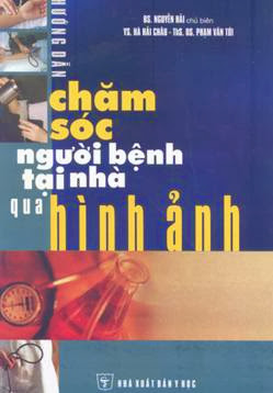 Chăm Sóc Người Bệnh Tại Nhà Qua Hình Ảnh - Bs. Nguyễn Hải, 68 Trang