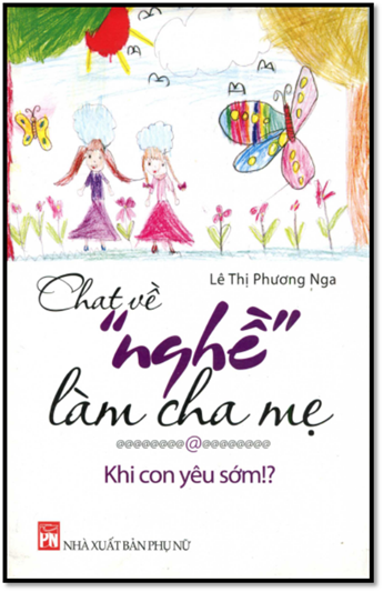 Chat Về Nghề Làm Cha Mẹ-Khi Con Yêu Sớm (NXB Phụ Nữ 2013) - Lê Thị Phương Nga, 136 Trang