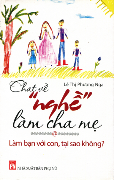 Chat Về Nghề Làm Cha Mẹ-Làm Bạn Với Con Tại Sao Không (NXB Phụ Nữ 2014) - Lê Thị Phương Nga