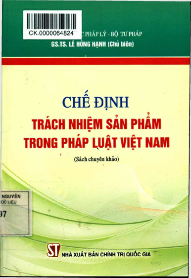 Chế Định Trách Nhiệm Sản Phẩm Trong Pháp Luật Việt Nam (NXB Chính Trị 2013) - Lê Hồng Hạnh 299 Trang