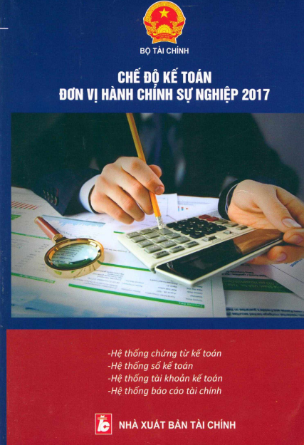 Chế Độ Kế Toán Đơn Vị Hành Chính Sự Nghiệp 2017 (NXB Tài Chính 2017) - Bộ Tài Chính, 484 Trang